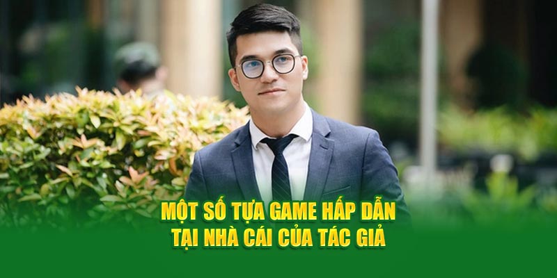 Một số tựa game hấp dẫn tại nhà cái của tác giả