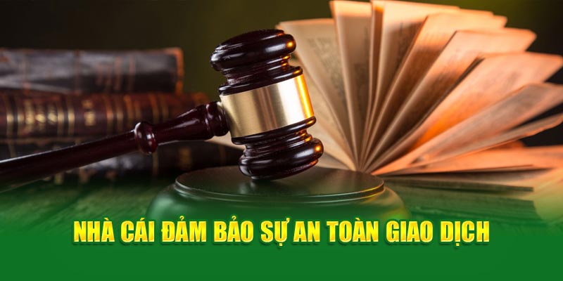 Nhà cái đảm bảo sự an toàn giao dịch