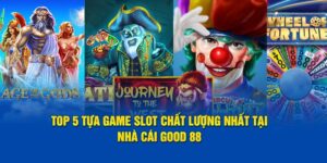 top-5-tua-game-slot-chat-luong-nhat-tai-nha-cai-good88